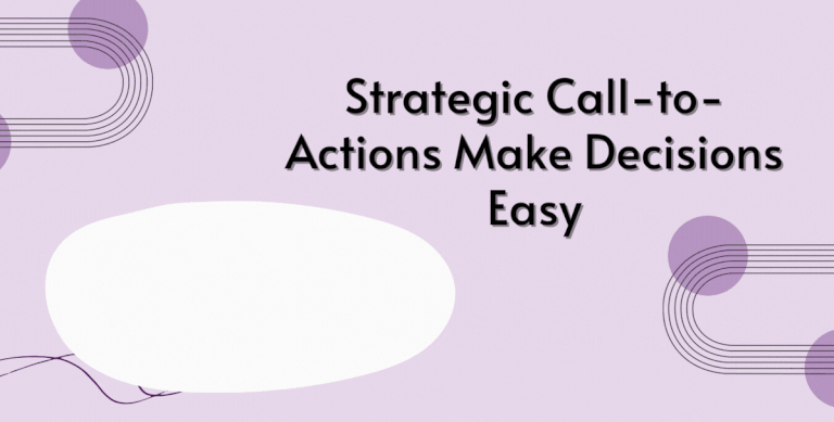 Strategic Call-to-Actions Make Decisions Easy